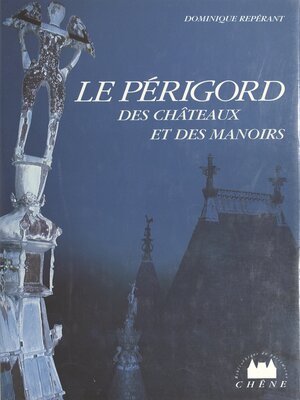 cover image of Le Périgord des châteaux et des manoirs